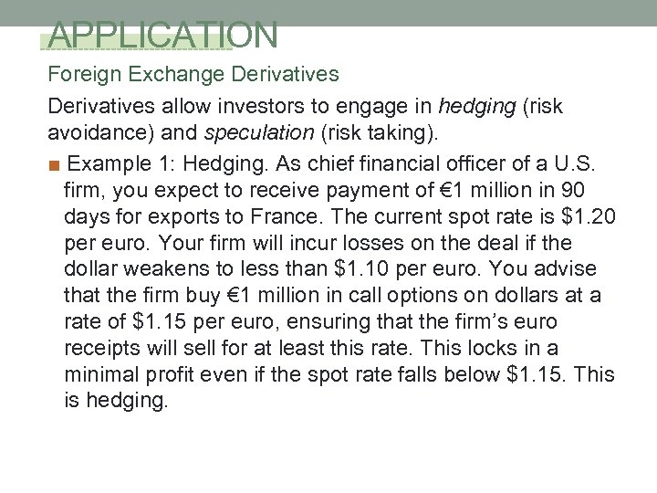 APPLICATION Foreign Exchange Derivatives allow investors to engage in hedging (risk avoidance) and speculation