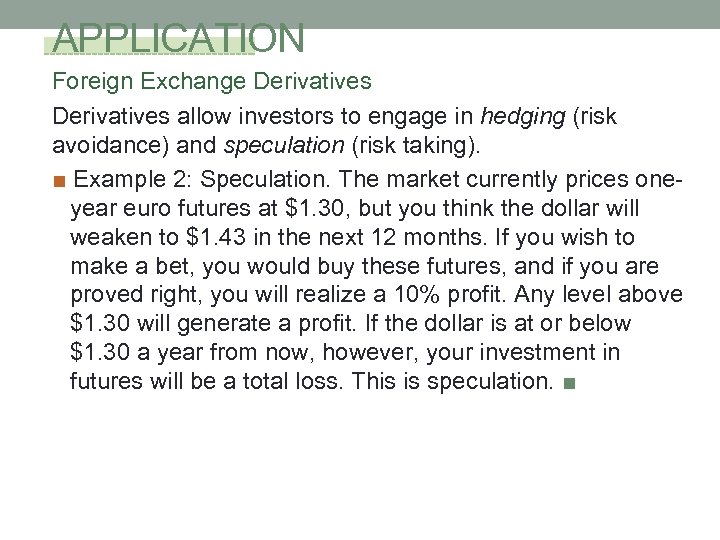 APPLICATION Foreign Exchange Derivatives allow investors to engage in hedging (risk avoidance) and speculation