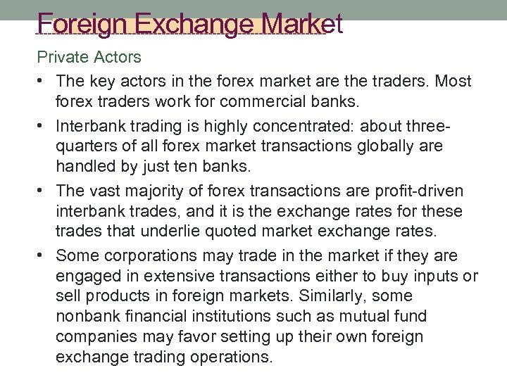 Foreign Exchange Market Private Actors • The key actors in the forex market are