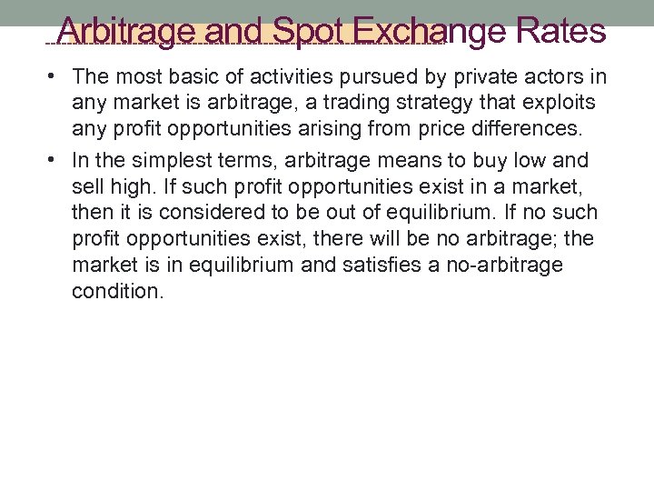 Arbitrage and Spot Exchange Rates • The most basic of activities pursued by private
