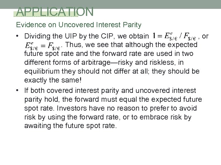 APPLICATION Evidence on Uncovered Interest Parity • Dividing the UIP by the CIP, we