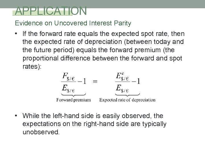APPLICATION Evidence on Uncovered Interest Parity • If the forward rate equals the expected