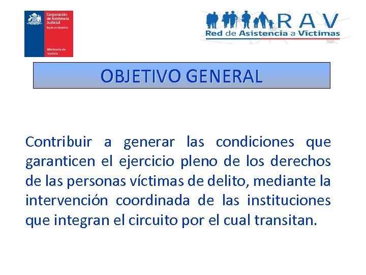 OBJETIVO GENERAL Contribuir a generar las condiciones que garanticen el ejercicio pleno de los