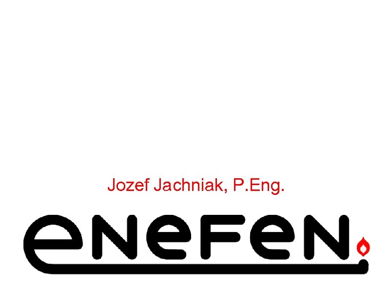 Energy Efficiency Engineering Ltd. GAS FIRED EQUIPMENT FIELD APPROVALS PART 2 Jozef Jachniak, P.