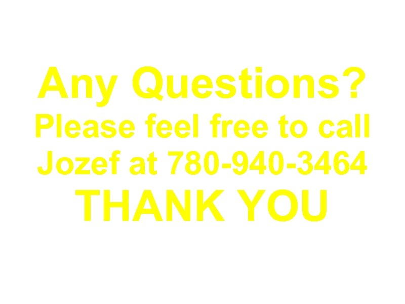 Any Questions? Please feel free to call Jozef at 780 -940 -3464 THANK YOU