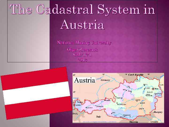 The Cadastral System in Austria National Mining University Olga Oberemok Gkb-12 -1 2013 