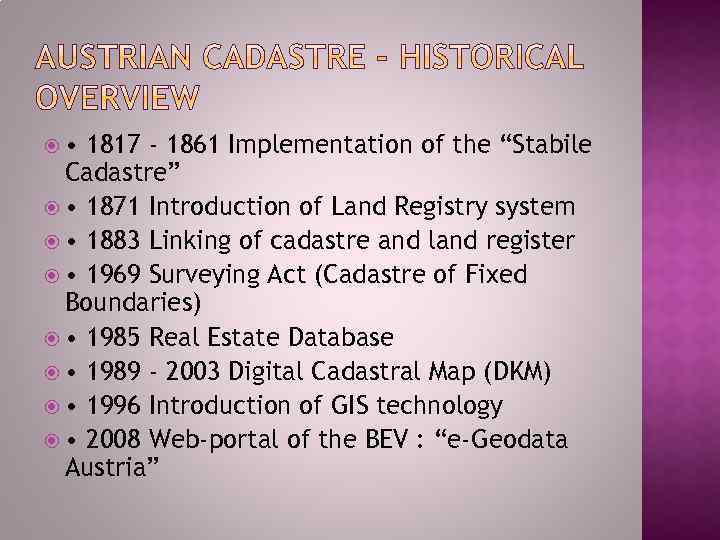  • 1817 - 1861 Implementation of the “Stabile Cadastre” • 1871 Introduction of