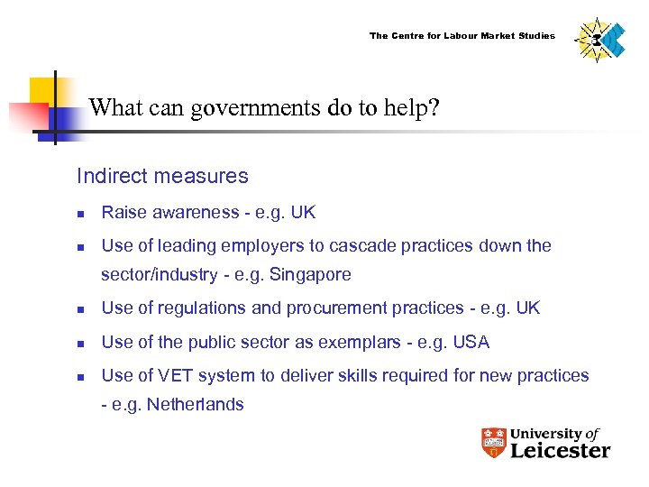 The Centre for Labour Market Studies What can governments do to help? Indirect measures