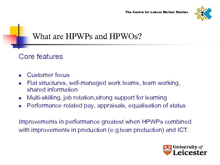 The Centre for Labour Market Studies What are HPWPs and HPWOs? Core features n