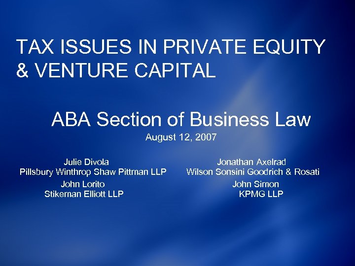 TAX ISSUES IN PRIVATE EQUITY & VENTURE CAPITAL ABA Section of Business Law August