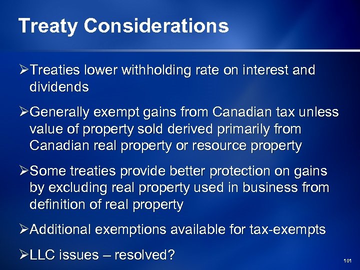 Treaty Considerations ØTreaties lower withholding rate on interest and dividends ØGenerally exempt gains from