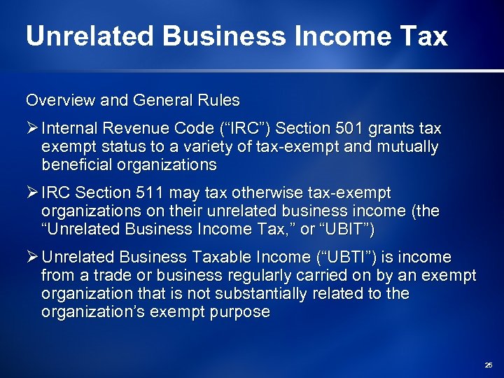 Unrelated Business Income Tax Overview and General Rules Ø Internal Revenue Code (“IRC”) Section