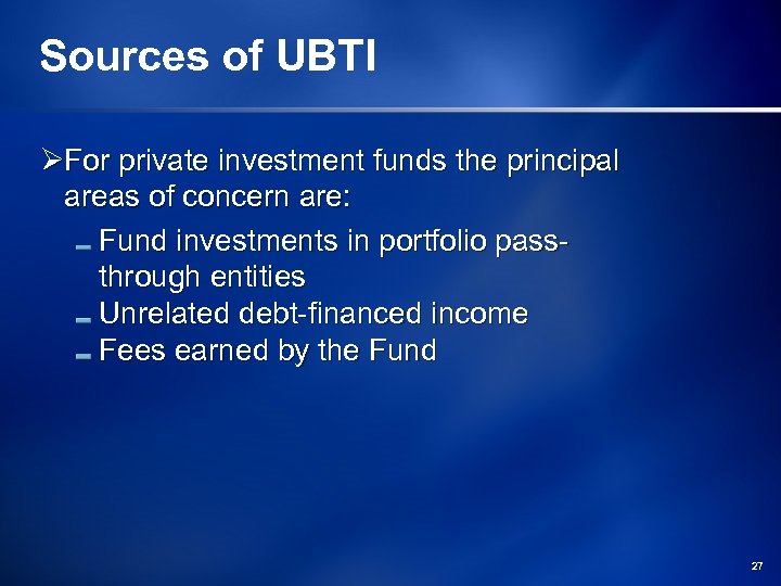 Sources of UBTI ØFor private investment funds the principal areas of concern are: Fund