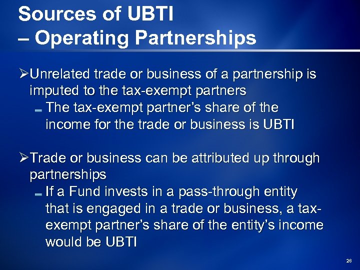 Sources of UBTI – Operating Partnerships ØUnrelated trade or business of a partnership is