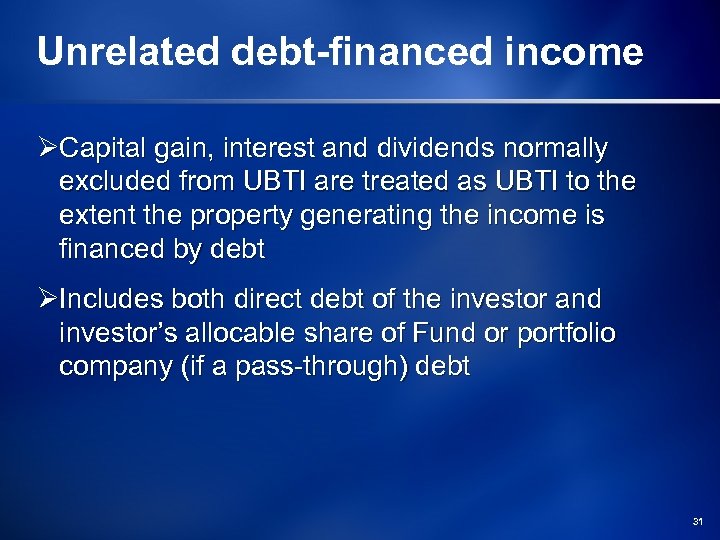 Unrelated debt-financed income ØCapital gain, interest and dividends normally excluded from UBTI are treated