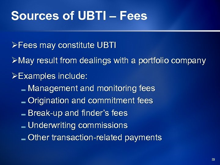 Sources of UBTI – Fees ØFees may constitute UBTI ØMay result from dealings with