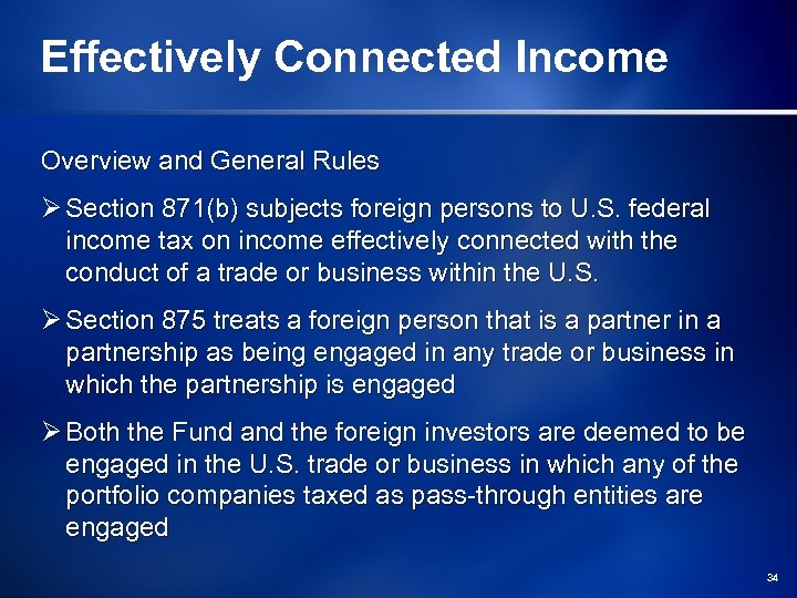 Effectively Connected Income Overview and General Rules Ø Section 871(b) subjects foreign persons to