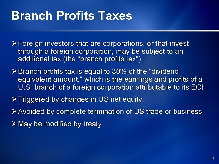 Branch Profits Taxes Ø Foreign investors that are corporations, or that invest through a