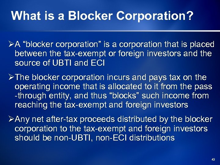 What is a Blocker Corporation? ØA “blocker corporation” is a corporation that is placed