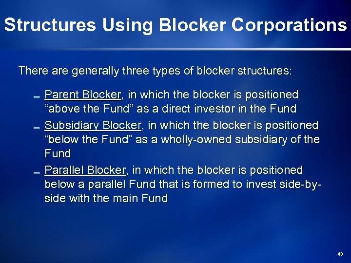 Structures Using Blocker Corporations There are generally three types of blocker structures: Parent Blocker,