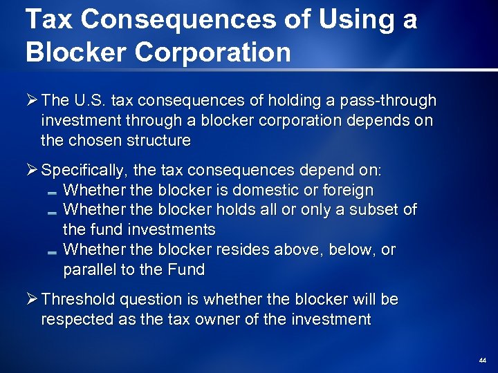 Tax Consequences of Using a Blocker Corporation Ø The U. S. tax consequences of