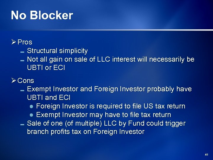 No Blocker Ø Pros Structural simplicity Not all gain on sale of LLC interest