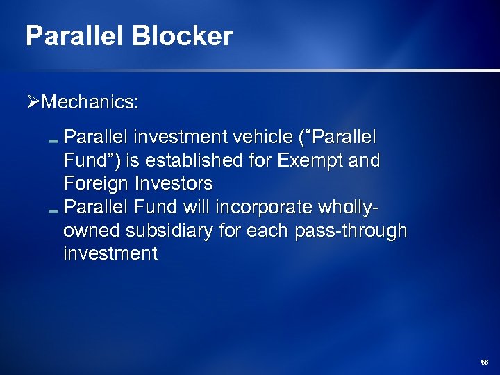 Parallel Blocker ØMechanics: Parallel investment vehicle (“Parallel Fund”) is established for Exempt and Foreign