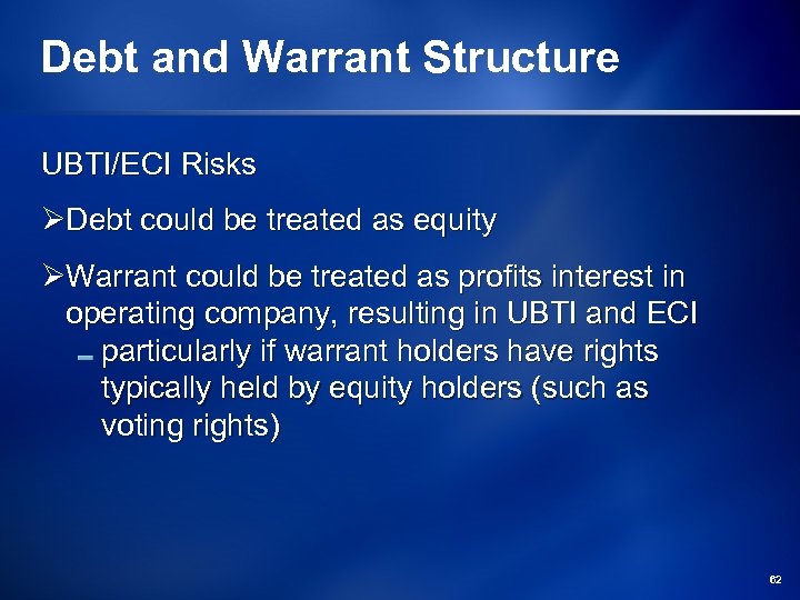 Debt and Warrant Structure UBTI/ECI Risks ØDebt could be treated as equity ØWarrant could