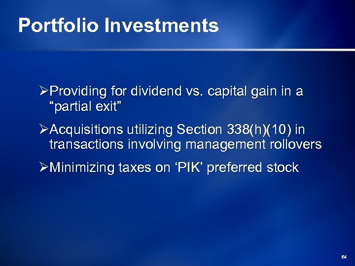 Portfolio Investments ØProviding for dividend vs. capital gain in a “partial exit” ØAcquisitions utilizing