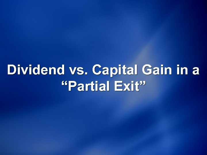 Dividend vs. Capital Gain in a “Partial Exit” 