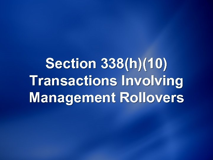 Section 338(h)(10) Transactions Involving Management Rollovers 