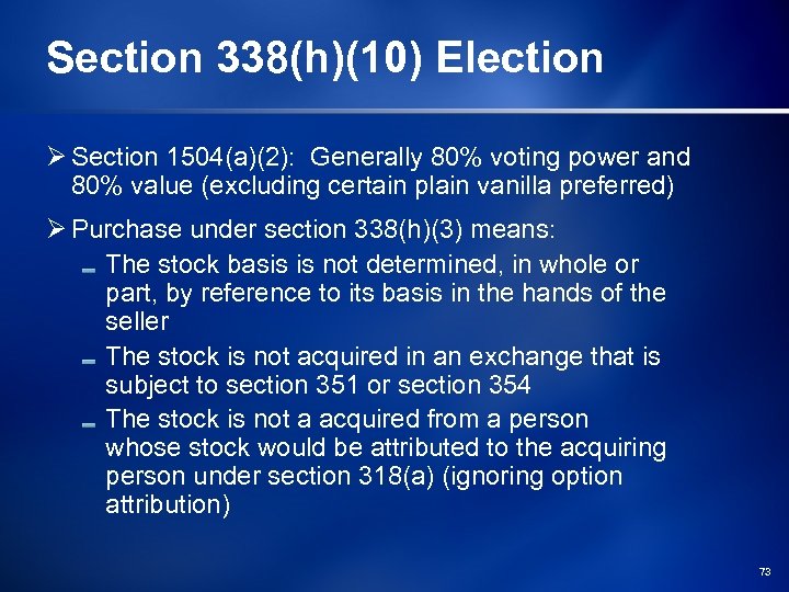 Section 338(h)(10) Election Ø Section 1504(a)(2): Generally 80% voting power and 80% value (excluding