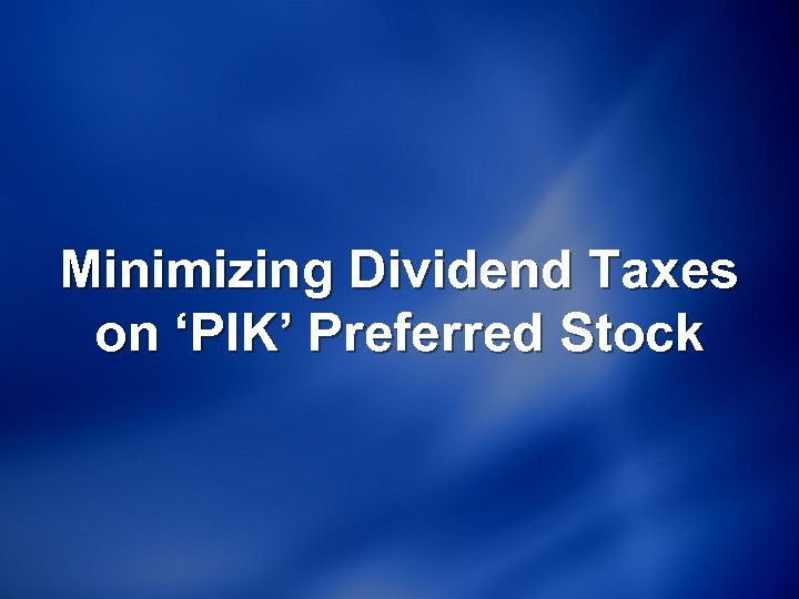 Minimizing Dividend Taxes on ‘PIK’ Preferred Stock 