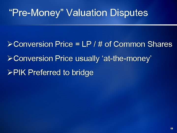 “Pre-Money” Valuation Disputes ØConversion Price = LP / # of Common Shares ØConversion Price