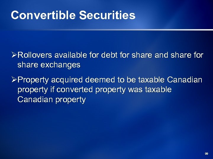 Convertible Securities ØRollovers available for debt for share and share for share exchanges ØProperty