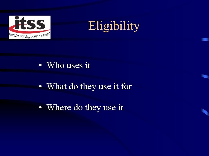 Eligibility • Who uses it • What do they use it for • Where