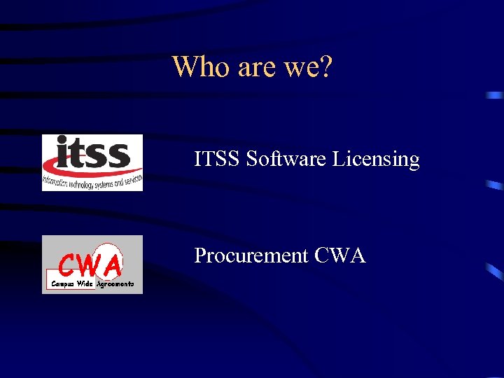 Who are we? ITSS Software Licensing Procurement CWA 