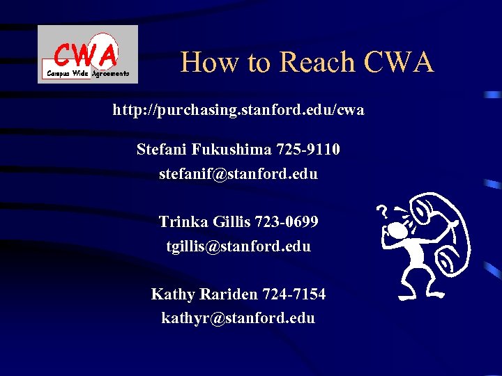 How to Reach CWA http: //purchasing. stanford. edu/cwa Stefani Fukushima 725 -9110 stefanif@stanford. edu