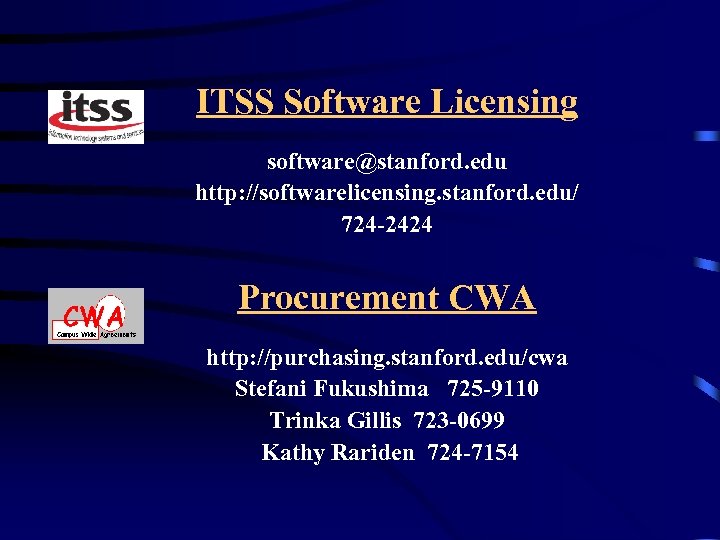 ITSS Software Licensing software@stanford. edu http: //softwarelicensing. stanford. edu/ 724 -2424 Procurement CWA http: