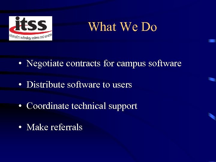 What We Do • Negotiate contracts for campus software • Distribute software to users