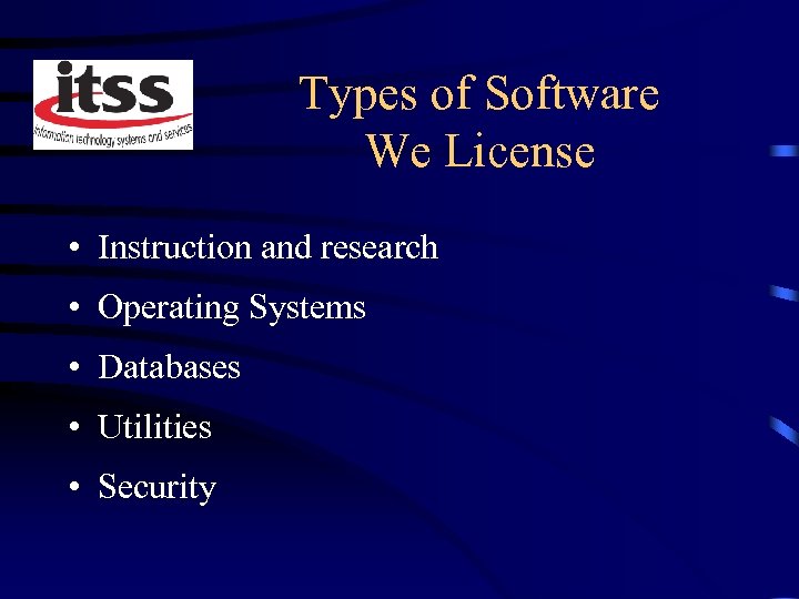 Types of Software We License • Instruction and research • Operating Systems • Databases