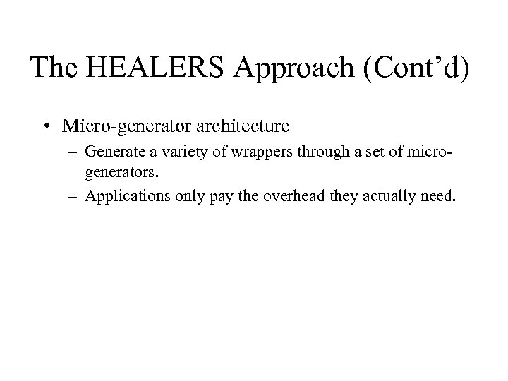The HEALERS Approach (Cont’d) • Micro-generator architecture – Generate a variety of wrappers through