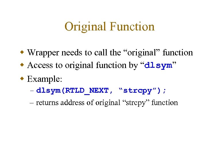 Original Function w Wrapper needs to call the “original” function w Access to original