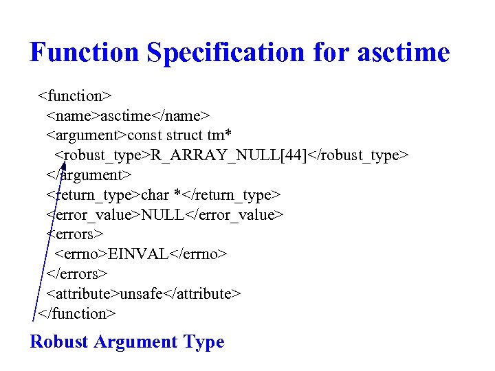 Function Specification for asctime <function> <name>asctime</name> <argument>const struct tm* <robust_type>R_ARRAY_NULL[44]</robust_type> </argument> <return_type>char *</return_type> <error_value>NULL</error_value>