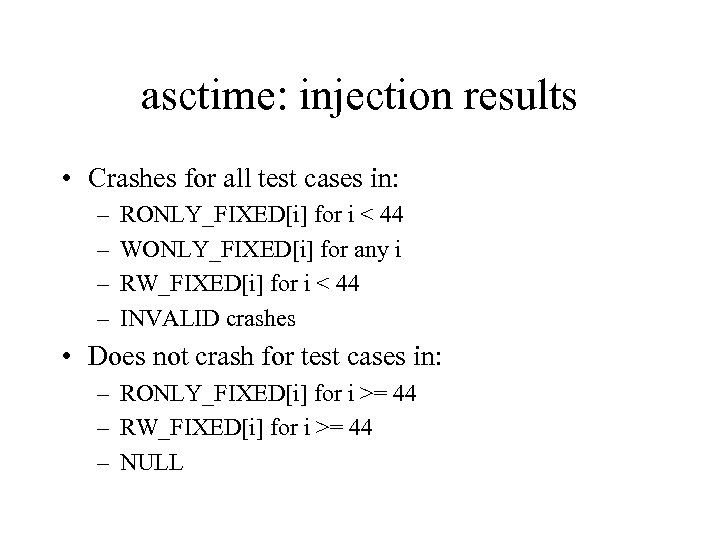 asctime: injection results • Crashes for all test cases in: – – RONLY_FIXED[i] for