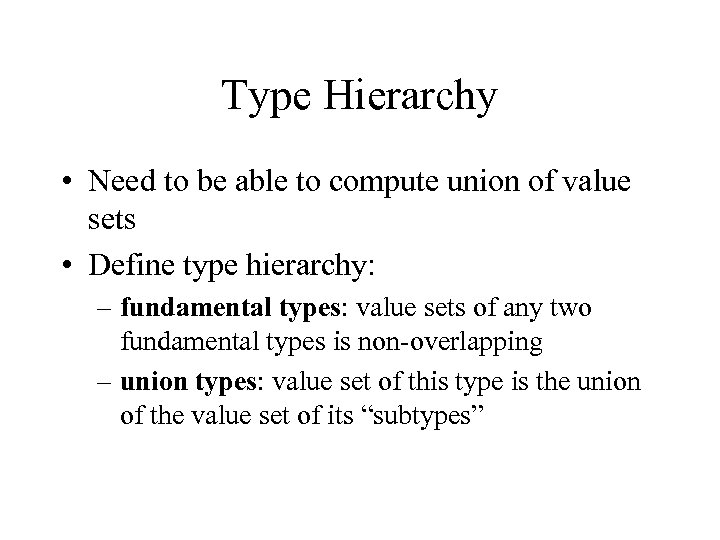 Type Hierarchy • Need to be able to compute union of value sets •