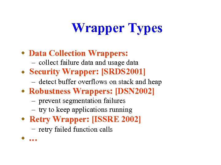 Wrapper Types w Data Collection Wrappers: – collect failure data and usage data w