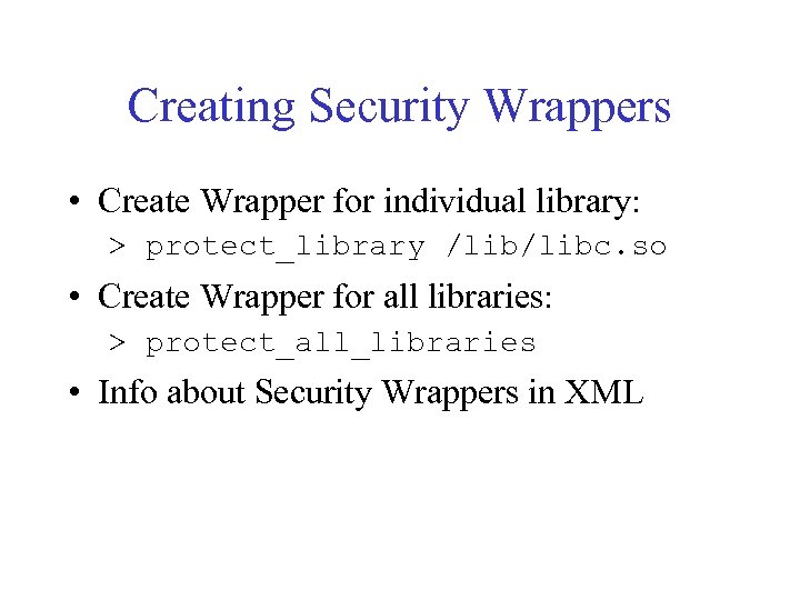 Creating Security Wrappers • Create Wrapper for individual library: > protect_library /libc. so •