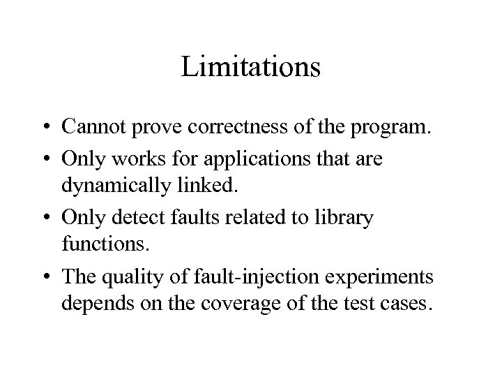 Limitations • Cannot prove correctness of the program. • Only works for applications that