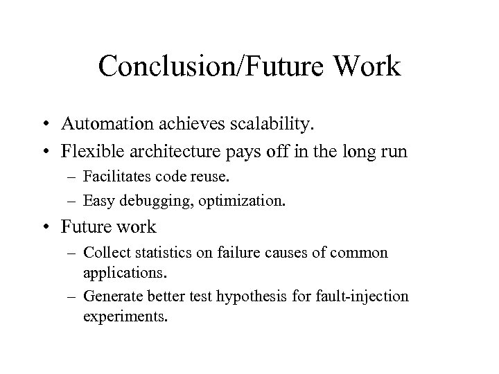 Conclusion/Future Work • Automation achieves scalability. • Flexible architecture pays off in the long
